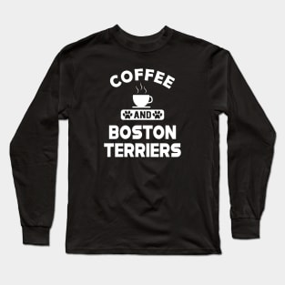 Boston Terrier - Coffee and Boston Terriers Long Sleeve T-Shirt